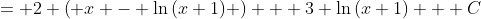 = 2 \left( x - \ln{(x+1)} \right) + 3 \ln{(x+1)} + C