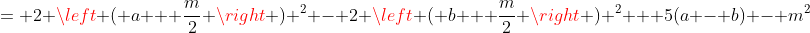 = 2 \left ( a + \frac{m}{2} \right ) ^2 - 2 \left ( b + \frac{m}{2} \right ) ^2 + 5(a - b) - m^2