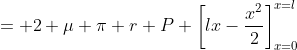 = 2 \mu \pi r P \left[lx-\frac{x^2}{2}\right]_{x=0}^{x=l}