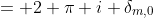 = 2 \pi i \delta_{m,0}