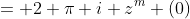 = 2 \pi i z^m (0)