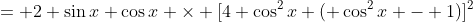 = 2 \sin{x} \cos{x} \times [4 \cos^2x ( \cos^2x - 1)]^2