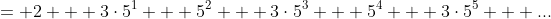 = 2 + 3\cdot5^1 + 5^2 + 3\cdot5^3 + 5^4 + 3\cdot5^5 + ...