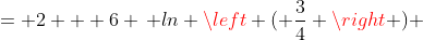 = 2 + 6 \, ln \left ( \frac{3}{4} \right ) 