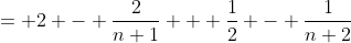 = 2 - \frac2{n+1} + \frac12 - \frac1{n+2}