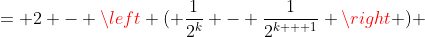 = 2 - \left ( \frac{1}{2^k} - \frac{1}{2^{k + 1}} \right ) 