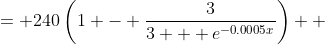 \displaystyle \begin{align*} p &= 240\left(1 - \frac{3}{3 + e^{-0.0005x}}\right) \\ &= 240 - \frac{720}{3 + e^{-0.0005x}} \\ &= 240 - 720\left(3 + e^{-0.0005x}\right)^{-1} \end{align*}