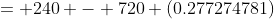 = 240 - 720 (0.277274781)