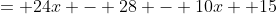 = 24x - 28 - 10x +15