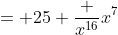 = 25 \frac {x^{16}}{x^7}