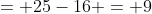 = 25-16 = 9