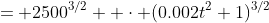 = 2500^{3/2}  \cdot (0.002t^2+1)^{3/2}