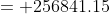 = 256841.15