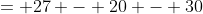 = 27 - 20 - 30