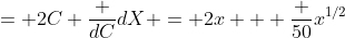 = 2C \frac {dC}{dX} = 2x + \frac {50}{x^{1/2}}