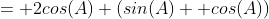 = 2cos(A) (sin(A) +cos(A))