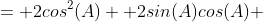 = 2cos^2(A) +2sin(A)cos(A) 