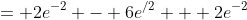 = 2e^{-2} - 6e^{/2} + 2e^{-2}