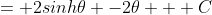 = 2sinh\theta -2\theta + C