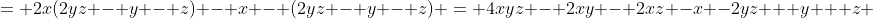 = 2x(2yz - y - z) - x - (2yz - y - z) = 4xyz - 2xy - 2xz -x -2yz + y + z 