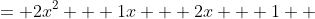 \displaystyle \begin{align*} 2x^2 + 3x + 1 &= 2x^2 + 1x + 2x + 1 \\ &= x\left( 2x + 1 \right) + 1 \left( 2x + 1 \right) \\ &= \left(2x + 1 \right)\left( x + 1 \right) \end{align*}