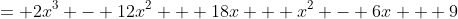 = 2x^3 - 12x^2 + 18x + x^2 - 6x + 9