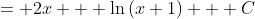 = 2x + \ln{(x+1)} + C