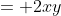 = 2xy