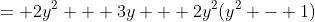 = 2y^2 + 3y + 2y^2(y^2 - 1)