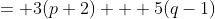 = 3(p+2) + 5(q-1)