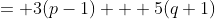 = 3(p-1) + 5(q+1)