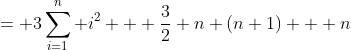 = 3\sum_{i=1}^n i^2 + \frac{3}{2} n (n+1) + n