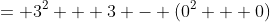 = 3^2 + 3 - (0^2 + 0)