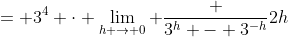 = 3^4 \cdot \lim_{h \to 0} \frac {3^h - 3^{-h}}{2h}