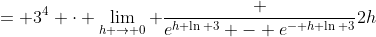 = 3^4 \cdot \lim_{h \to 0} \frac {e^{h \ln 3} - e^{- h \ln 3}}{2h}