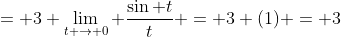 = 3 \lim_{t \rightarrow 0} \frac{\sin t}{t} = 3 (1) = 3