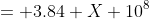 = 3.84 X 10^8