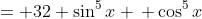 = 32 \sin^5x \, \cos^5x
