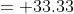 = 33.33