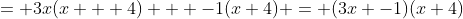 = 3x(x + 4) + -1(x+4) = (3x -1)(x+4)