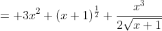 = 3x^2 (x+1)^{\frac{1}{2}}+\frac{x^3}{2\sqrt{x+1}}