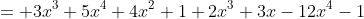 = 3x^3+5x^4+4x^2+1+2x^3+3x-12x^4-1