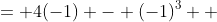 \displaystyle \begin{align*}f(-1) &= 4(-1) - (-1)^3 \\ &= -4 - (-1) \\ &= 1 - 4 \\ &= -3\end{align*}
