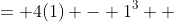\displaystyle \begin{align*} f(1) &= 4(1) - 1^3 \\ &= 4 - 1 \\ &= 3 \end{align*}