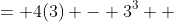 \displaystyle \begin{align*} f(3) &= 4(3) - 3^3 \\ &= 12 - 27 \\ &= -15 \end{align*}