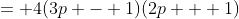 = 4(3p - 1)(2p + 1)