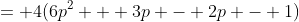 = 4(6p^2 + 3p - 2p - 1)