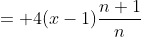 = 4(x-1)\frac{n+1}{n}