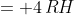 = 4\,RH
