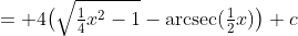 = 4\big(\sqrt{\tfrac14x^2-1}-\text{arcsec}(\tfrac12x)\big)+c